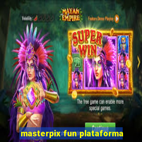 masterpix fun plataforma